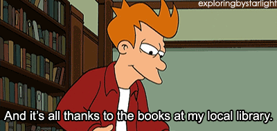 A GIF of Fry from Futurama holding up a book while saying 'An it's all thanks to the books at my local library.'
